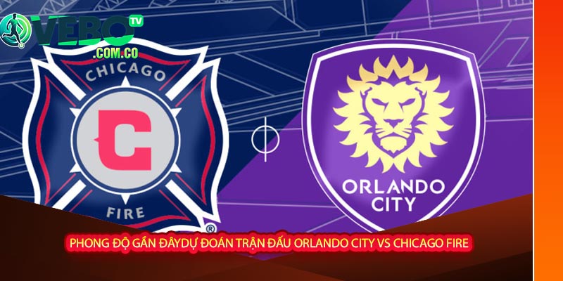Dự đoán trận đấu Orlando City vs Chicago Fire