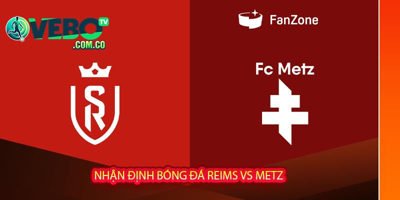 Nhận định bóng đá Reims vs Metz