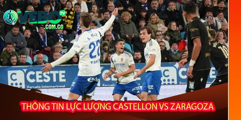 Thông tin lực lượng Castellon vs Zaragoza