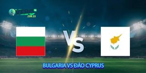 Bulgaria vs Đảo Cyprus