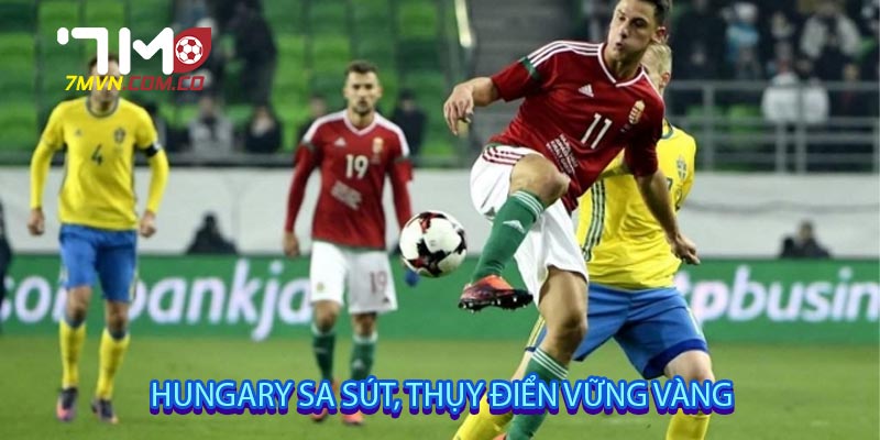 Hungary sa sút, Thụy Điển vững vàng